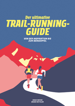 Der Ultimative Trail-Running-Guide von Mayer,  Doug, Metzler,  Brian, Schreiber,  Marion