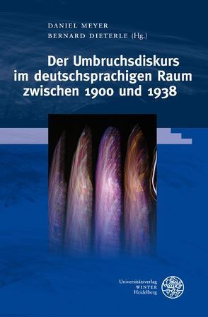Der Umbruchsdiskurs im deutschsprachigen Raum zwischen 1900 und 1938 von Dieterle,  Bernard, Meyer,  Daniel