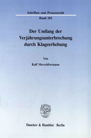 Der Umfang der Verjährungsunterbrechung durch Klageerhebung. von Merschformann,  Ralf