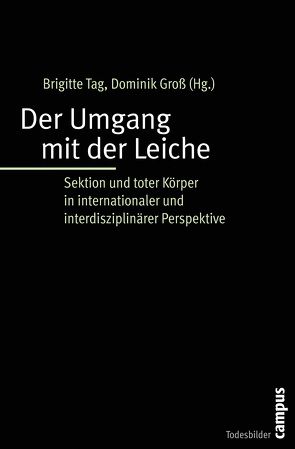 Der Umgang mit der Leiche von Bernat,  Erwin, Breitschmid,  Peter, Dagron,  Stéphanie, Duden,  Barbara, Fischer,  Andreas, Foffani,  Luigi, Glahn,  Julia, Groebner,  Valentin, Groß,  Dominik, Hörnle,  Tatjana, Kaiser,  Stephanie, Keller,  Martina, Kereszty,  Eva, Matt,  Isabel, Mausbach,  Julian, Schäfer,  Gereon, Schweikardt,  Christoph, Serebrennikova,  Anna, Streckeisen,  Ursula, Tag,  Brigitte, Thier,  Markus, Unger,  Felix, Ünver,  Yener, Wagner,  Manfred, Wiesemann,  Claudia