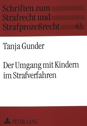 Der Umgang mit Kindern im Strafverfahren von Gunder,  Tanja