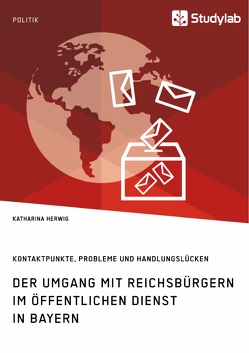 Der Umgang mit Reichsbürgern im öffentlichen Dienst in Bayern. Kontaktpunkte, Probleme und Handlungslücken von Herwig,  Katharina