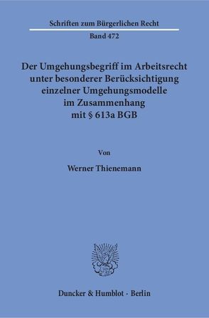 Der Umgehungsbegriff im Arbeitsrecht unter besonderer Berücksichtigung einzelner Umgehungsmodelle im Zusammenhang mit § 613a BGB. von Thienemann,  Werner