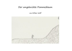 Der umgeknickte Pommesbaum von Wolf,  Kilian