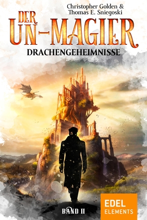 Der Un-Magier – Drachengeheimnisse von Danzmann,  Dorothee, Golden,  Christopher, Sniegoski,  Thomas E.
