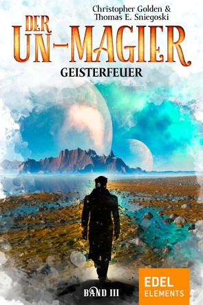 Der Un-Magier – Geisterfeuer von Danzmann,  Dorothee, Golden,  Christopher, Sniegoski,  Thomas E.
