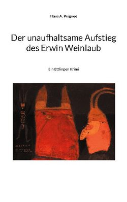 Der unaufhaltsame Aufstieg des Erwin Weinlaub von Poignée,  Hans A.