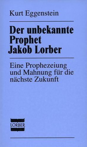 Der unbekannte Prophet Jakob Lorber von Eggenstein,  Kurt