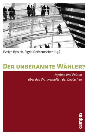 Der unbekannte Wähler? von Abendschön,  Simone, Beckmann,  Ruth, Bieber,  Ina, Bytzek,  Evelyn, Faas,  Thorsten, Gabriel,  Oscar W., Huber,  Sascha, Maier,  Jürgen, Pappi,  Franz Urban, Poguntke,  Thomas, Roßteutscher,  Sigrid, Schäfer,  Armin, Scherer,  Philipp, Wagner,  Aiko, Walter,  Stefanie, Weßels,  Bernhard, Wolsing,  Ansgar