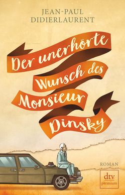 Der unerhörte Wunsch des Monsieur Dinsky von de Malafosse,  Sina, Didierlaurent,  Jean-Paul