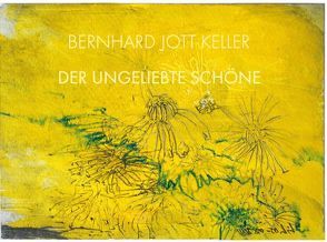 Der ungeliebte Schöne von Keller,  Bernhard Jott