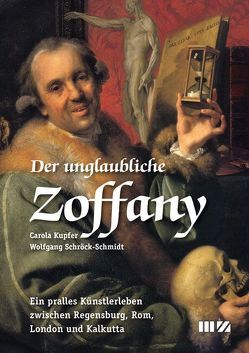 Der unglaubliche Zoffany von Kupfer,  Carola, Schröck-Schmidt,  Wolfgang