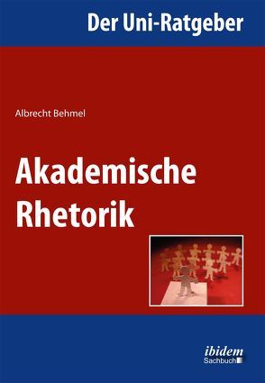 Der Uni-Ratgeber: Akademische Rhetorik von Behmel,  Albrecht