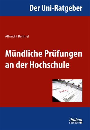 Der Uni-Ratgeber: Mündliche Prüfungen an der Hochschule von Behmel,  Albrecht