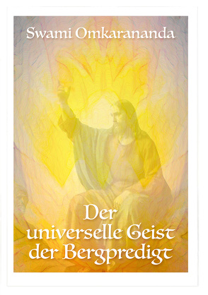 Der universelle Geist der Bergpredigt von Omkarananda,  Swami