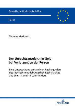 Der Unrechtsausgleich in Geld bei Verletzungen der Person von Markpert,  Thomas