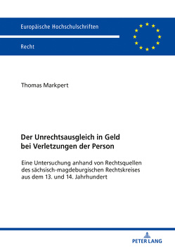 Der Unrechtsausgleich in Geld bei Verletzungen der Person von Markpert,  Thomas