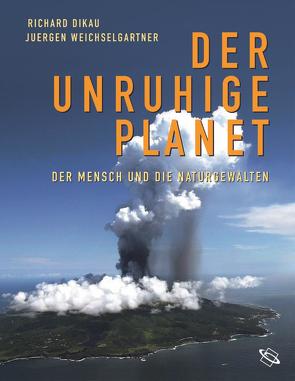 Der unruhige Planet von Dikau,  Richard, Weichselgartner,  Juergen