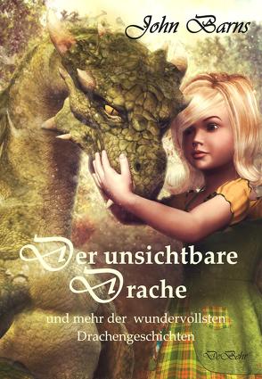 Der unsichtbare Drache und mehr der wundervollsten Drachengeschichten von Barns,  John