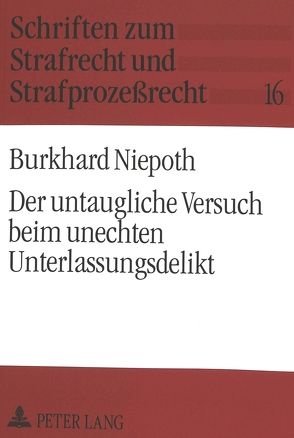 Der untaugliche Versuch beim unechten Unterlassungsdelikt von Niepoth,  Burkhard F.