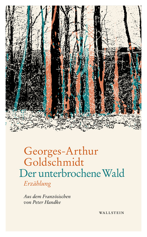 Der unterbrochene Wald von Goldschmidt,  Georges-Arthur, Handke,  Peter