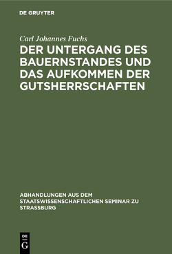 Der Untergang des Bauernstandes und das Aufkommen der Gutsherrschaften von Fuchs,  Carl Johannes