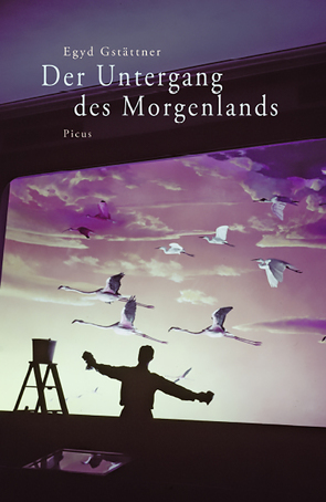 Der Untergang des Morgenlands von Gstättner,  Egyd