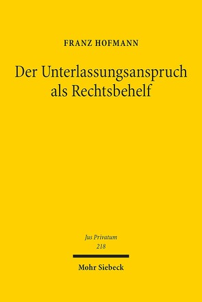 Der Unterlassungsanspruch als Rechtsbehelf von Hofmann,  Franz