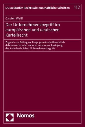 Der Unternehmensbegriff im europäischen und deutschen Kartellrecht von Weiß,  Carsten