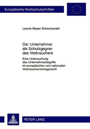 Der Unternehmer als Schutzgegner des Verbrauchers von Meyer-Schwickerath,  Leonie