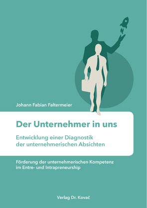 Der Unternehmer in uns – Entwicklung einer Diagnostik der unternehmerischen Absichten von Faltermeier,  Johann Fabian