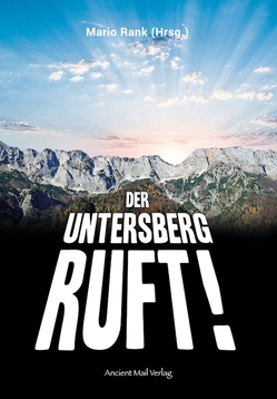 Der Untersberg ruft! von Betz,  Werner, Habeck,  Reinhard, Heiss,  Elisabeth, Kneissl,  Dr. Peter, Levski,  Marcus E., Rank,  Mario, Wolf,  Stan