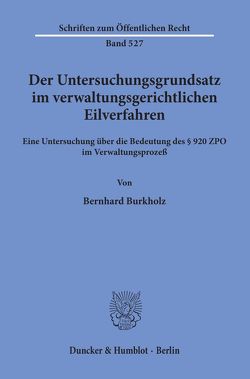 Der Untersuchungsgrundsatz im verwaltungsgerichtlichen Eilverfahren. von Burkholz,  Bernhard