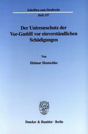 Der Untreueschutz der Vor-GmbH vor einverständlichen Schädigungen. von Hentschke,  Helmar