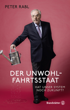 Der Unwohlfahrtsstaat von Rabl,  Peter