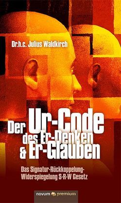 Der Ur-Code des Er-Denken & Er-Glauben von Waldkirch,  Julius