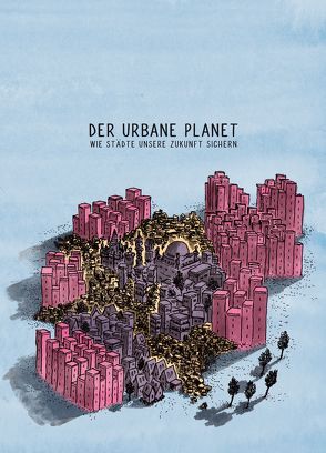 Der Urbane Planet. Wie Städte unsere Zukunft sichern von Wissenschaftlicher Beirat der Bundesregierung Globale Umweltveränderungen,  WBGU