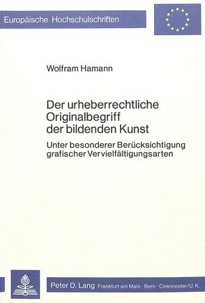 Der urheberrechtliche Originalbegriff der bildenden Kunst von Hamann,  Wolfram