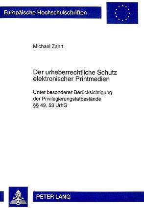 Der urheberrechtliche Schutz elektronischer Printmedien von Zahrt,  Michael