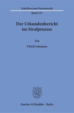 Der Urkundenbericht im Strafprozess. von Lehmann,  Ulrich