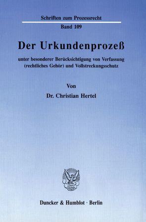 Der Urkundenprozeß unter besonderer Berücksichtigung von Verfassung (rechtliches Gehör) und Vollstreckungsschutz. von Hertel,  Christian