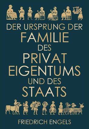Der Ursprung der Familie, des Privateigentums und des Staats von Engels,  Friedrich