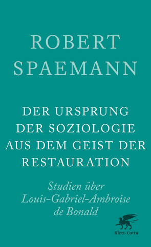 Der Ursprung der Soziologie aus dem Geist der Restauration von Spaemann,  Robert