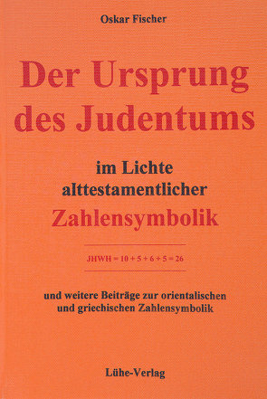 Der Ursprung des Judentums im Lichte alttestamentlicher Zahlensymbolik von Fischer,  Oskar, Menkens,  Harm