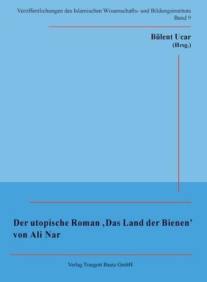 Der utopische Roman ‚Das Land der Bienen‘ von Ali Nar von Nar,  Ali, Ucar,  Bülent