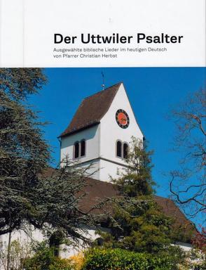 DER UTTWILER PSALTER von Evangelische Kirchgemeinde,  Uttwil, Herbst,  Christian, Stocker,  Urs & Monika