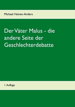 Der Väter Malus – die andere Seite der Geschlechterdebatte von Heinen-Anders,  Michael