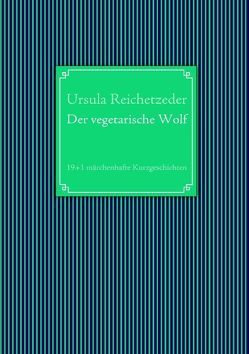 Der vegetarische Wolf von Reichetzeder,  Ursula