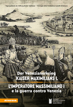 Der Venezianerkrieg Kaiser Maximilians I – L’imperatore Massimiliano I e la guerra contro Venezia von Alberti,  Alberto, Ambrosoli,  Mauro, Haidacher,  Christoph, Paccagnella,  Ivano, Piovan,  Francesco, Pontin,  Laura, Postinger,  Carlo Andrea, Rizzolli,  Helmut, Stampfer,  Ursula, Tschisner,  Marlies, Weiß,  Sabine