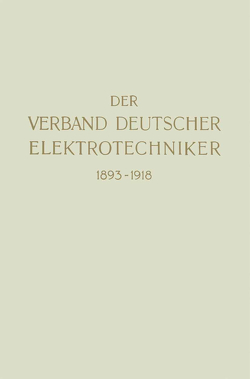 Der Verband Deutscher Elektrotechniker 1893–1918 von Verband Deutscher Elektrotechniker
